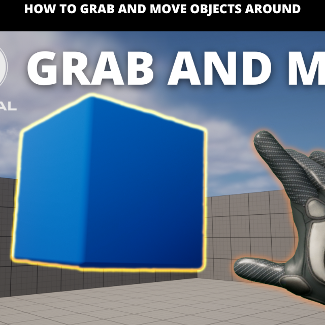 How to grab objects and move them around in unreal engine 5 community