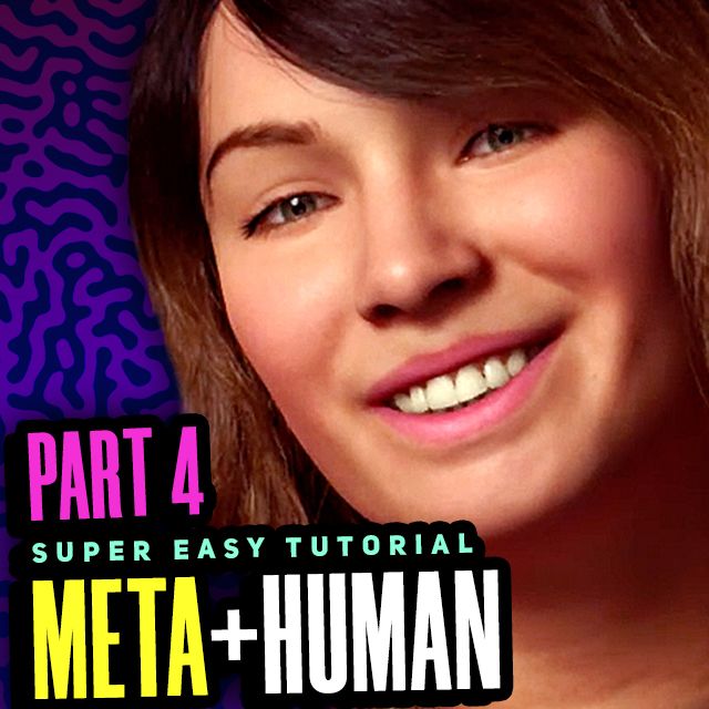 Part 4 finishing your meta human how to create a meta human super