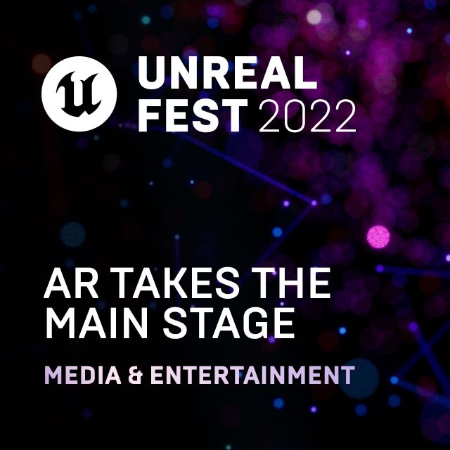 AR Takes the Main Stage Unreal Fest 2022 Talks and demos