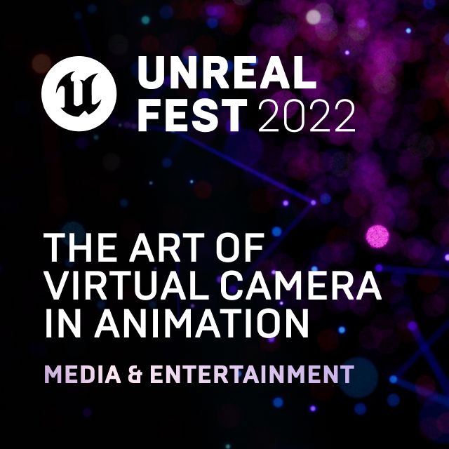 The Art of Virtual Camera in Animation Unreal Fest 2022 Talks and demos
