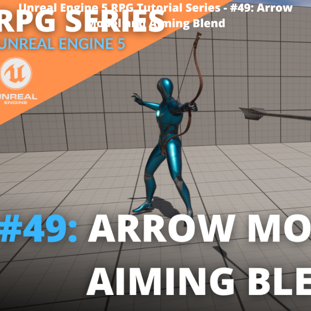 Unreal Engine 5 RPG Tutorial Series 49 Arrow Model and Aiming Blend